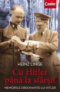 Cu Hitler pana la sfarsit. Memoriile ordonantei lui Hitler de Heinz Linge