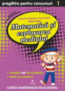 Culegere pregatire pentru concursuri - Matematica si explorarea mediului, Clasa I de Georgiana Gogoescu(coord)