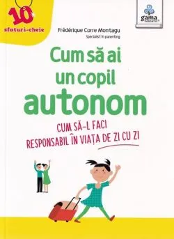 Cum sa ai un copil autonom de Frederique Carre Montagu