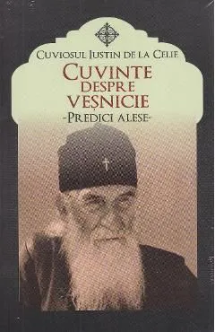 Cuvinte despre vesnicie de Cuviosul Iustin De La Celie