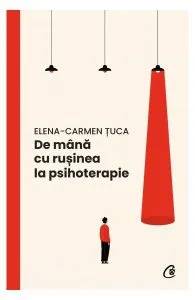 De mână cu rușinea la psihoterapie de Elena-Carmen Tuca