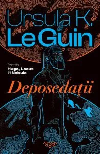 Deposedații de Ursula K. Le Guin