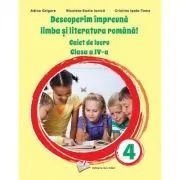 Descoperim impreuna Limba si literatura romana! Caiet de lucru clasa a 4-a de Adina Grigore