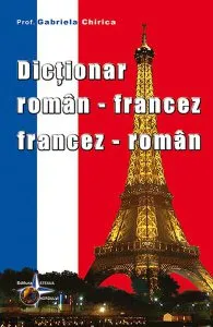 Dicționar român-francez, francez-român de Gabriela Chirica