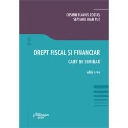 Drept fiscal si financiar. Caiet de seminar. Editia a 4-a de Cosmin Flavius Costas