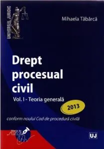 Drept procesual civil Vol. I - Teoria generala de Mihaela Tabarca