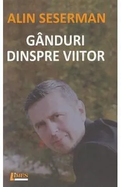 Ganduri despre viitor de Alin Seserman