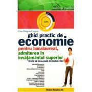 Ghid practic de Economie pentru Bacalaureat si admitere in invatamantul superior