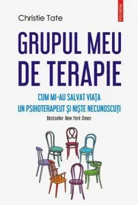 Grupul meu de terapie. Cum mi-au salvat viața un psihoterapeut și niște necunoscuți de Christie Tate