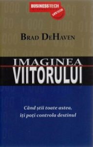Imaginea viitorului. Cand stii toate astea iti poti controla destinul
