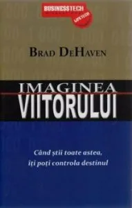 Imaginea viitorului. Cand stii toate astea iti poti controla destinul