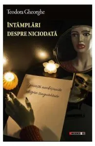Intamplari despre niciodata de Teodora Gheorghe
