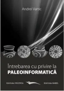 Intrebarea cu privire la Paleoinformatica de Andrei Vartic