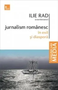 Jurnalism romanesc in exil si diaspora de Ilie Rad