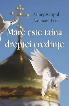 Mare este taina dreptei credinte de Natanael Lvov
