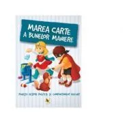 Marea carte a bunelor maniere. Povesti despre politete si comportament adecvat de Karolina Szeghy