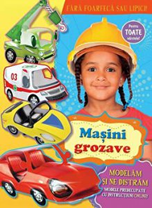 Masini grozave. Modelam si ne distram. Pentru toate varstele!
