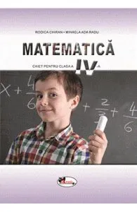 Matematica - Clasa 4 - Caiet de Mihaela Ada Radu