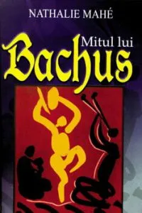 Mitul lui Bachus de Nathalie Mahe