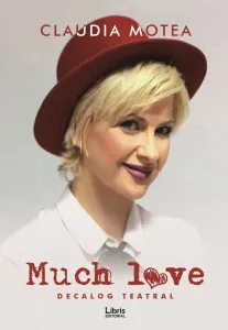 Much Love - Decalog teatral de Claudia Motea