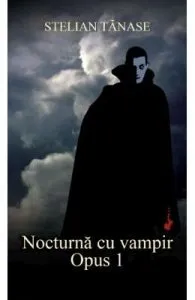Nocturna cu vampir. Opus 1 de Stelian Tanase