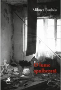 O lume spulberata de Mihnea Rudoiu