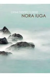 Opinii despre durere de Nora Iuga