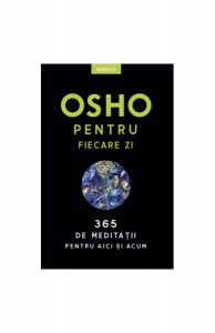 Osho. Osho pentru fiecare zi - 365 de meditații pentru aici și acum