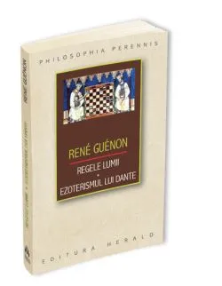 Regele lumii. Ezoterismul lui Dante de Rene Guenon