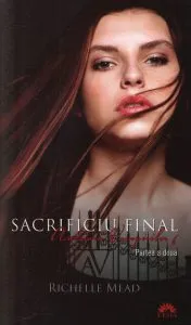 Sacrificiu Final, Academia Vampirilor, Vol. 6 - Partea a doua de Richelle Mead