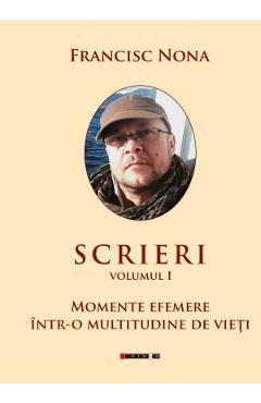 Scrieri Vol.1: Momente efemere intr-o multitudine de vieti