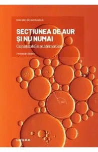 Sectiunea de aur si nu numai. Constantele matematicii