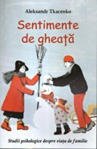 Sentimente de gheata. Studii psihologice despre viata de familie