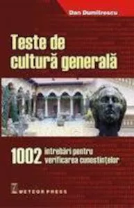 Teste de cultura generala. 1002 intrebari pentru verificarea cunostintelor