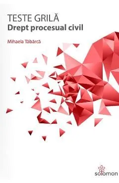 Teste grila. Drept procesual civil de Mihaela Tabarca