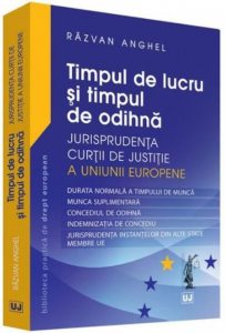 Timpul de lucru si timpul de odihna - Jurisprudenta Curtii de Justitie a Uniunii Europene