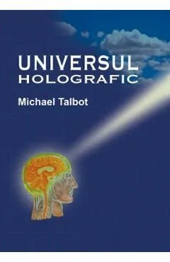 Universul Holografic de Michael Talbot