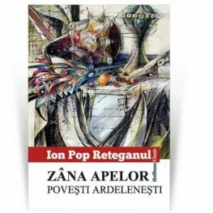 Zana apelor. Povesti ardelenesti de Ion Pop Reteganul