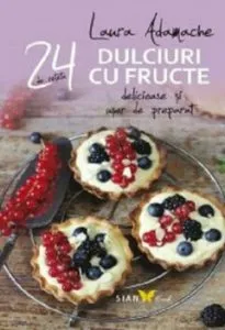 24 de retete. Dulciuri cu fructe de Laura Adamache