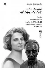 A ta de tot, al tau de tot. File de corespondenta Nae Ionescu Elena de Margareta Ionescu
