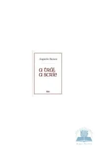 A trai, a scrie de Augustin Buzura