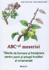 ABC-ul meseriei. Taierile de formare si intretinere pentru pomi si arbusti fructiferi si ornamentali de Jean-Yves Prat