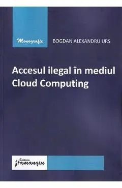 Accesul ilegal in mediul Cloud Computing de Bogdan Alexandru Urs