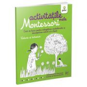 Activitatile mele Montessori. Natura si botanica