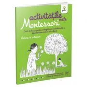 Activitatile mele Montessori. Natura si botanica de Eve Herrmann