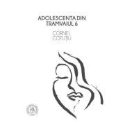 Adolescenta din tramvaiul 6 (proza si microeseuri)