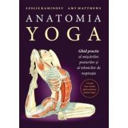 Anatomia YOGA. Ghid practic al miscarilor, posturilor si al tehnicilor de respiratie
