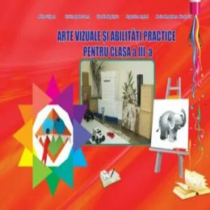 Arte vizuale si abilitati practice pentru clasa a III-a de Adina Grigore