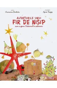 Aventurile unui fir de nisip. Cum a ajuns Craciunul in adancuri de Anamaria Lembrau
