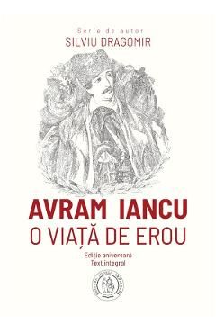 Avram Iancu. O viata de erou